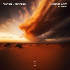 Sultan + Shepard - Highest Love with LANKS (Extended Mix)