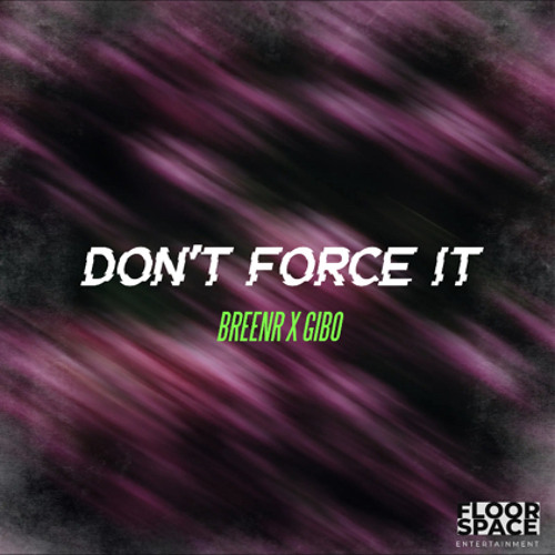 Breenr X Gibo - Don't Force It