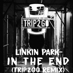 Linkin Park - In the End (Trip2Go Remix)
