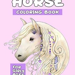 ACCESS [PDF EBOOK EPUB KINDLE] Horse Coloring Book For Girls Ages 8-12: Relaxing Colo