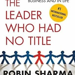 Reading The Leader Who Had No Title: A Modern Fable on Real Success in Business and in Life By