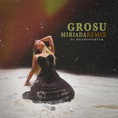 Grosu - Міріада (Dj Metronomtak Remix)