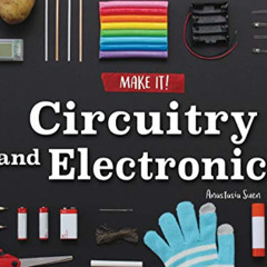 [Read] EBOOK 📨 Circuitry and Electronics (Make It!) by  Anastasia Suen [PDF EBOOK EP
