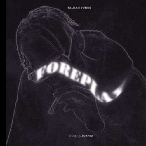 FOREPLAY | Talhah Yunus | Prod.by Jokhay