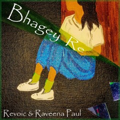 Revoic&Raveena Paul - Bhagey Re