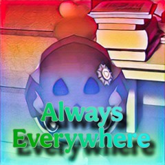 Always Everywhere