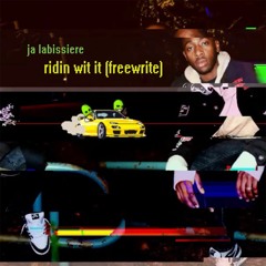 ridin wit it (freewrite)
