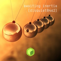 awaiting inertia (disquiet0462)