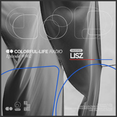 COLORFUL-LIFE Radio #Episode002 - LISZ