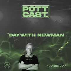 Pottcast #108 - `DayW!th Newman
