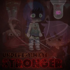 Underestimate STRONGER