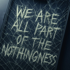 We Are All Part Of The Nothingness