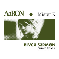 AaRON - Mister K (BLVCK S3RMØN Remix)