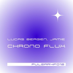 PULZAR 4 FREE: Lucas Bergen, JAMIE - Chrono Flux [PULZAR4F012][FREE DL]