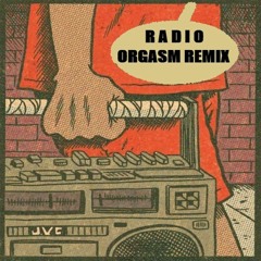Radio (ORGASM REMIX)