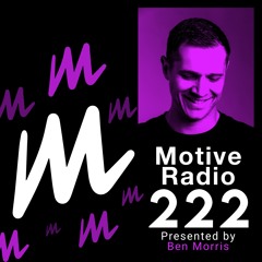 Motive Radio 222 - Presented By Ben Morris