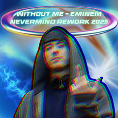 WITHOUT ME - EMINEM (NEVERMIND REWORK 2025)