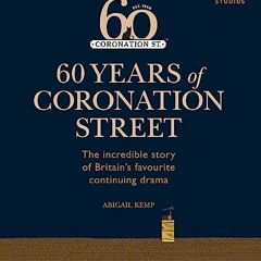 [View] PDF 🖋️ 60 Years of Coronation Street: The incredible story of Britain's favou