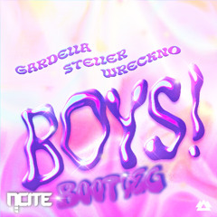 Gardella, Steller, Wreckno - BOYS! (NCITE Bootleg)
