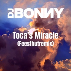 Dj Bonny- Toca's Miracle (FEESTHUTREMIX) -