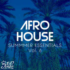 AFRO HOUSE SUMMER ESSENTIALS VOL. 6 BY DJ JUIZE (FREE DOWNLOAD)