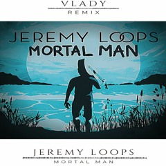 Jeremy Loops Mortal Man (Vlady Remix)