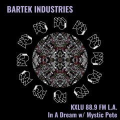 Bartek @ In A Dream W  Mystik Pete KXLU FM 2021 May