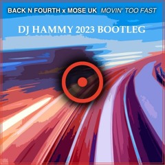Back N Fourth x MOSE UK - Movin' Too Fast (DJ Hammy 2023 Bootleg)