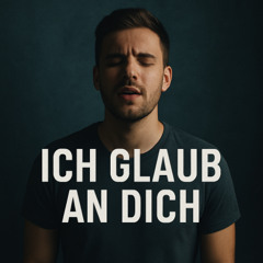 Ich Glaub an Dich