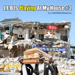 J.E.B Is Playing At My House #2 [Full Livestream Mix]