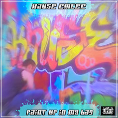 Paint Up In My Bag (Prod. Kause) - Kause Emcee
