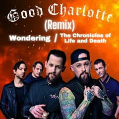 Good Charlotte Wondering / The Chronicles of Life and Death (Remix)