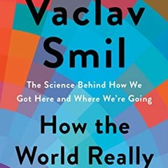 VIEW [EPUB KINDLE PDF EBOOK] How the World Really Works: The Science Behind How We Got Here and Wher
