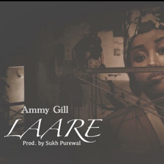 Laare - Ammy Gill (Prod. By Sukh Purewal)