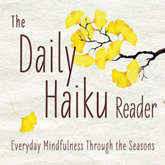 [DOWNLOAD] EPUB 📩 The Daily Haiku Reader: Everyday Mindfulness Through the Seasons b