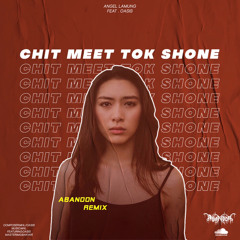 Chit Meet Dok Shone (Abandon Remix)