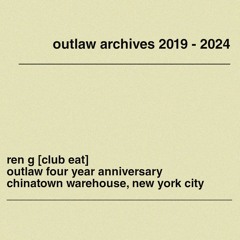 Ren G [CLUB EAT] - outlaw four year anniversary - AUGUST 2023