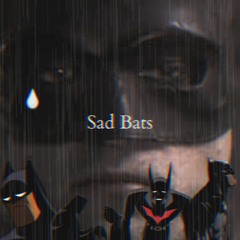 Sad Bats