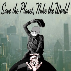 Save The Planet, Nuke The World