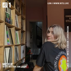 Moxie on NTS Radio: w/ Matisa (27.10.21)