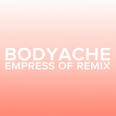 bodyache (Empress Of Remix)
