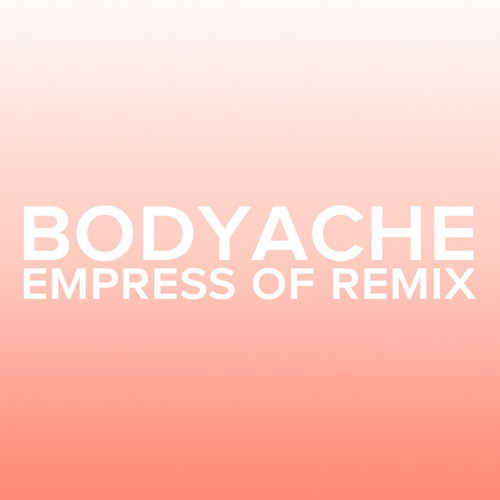 bodyache (Empress Of Remix)