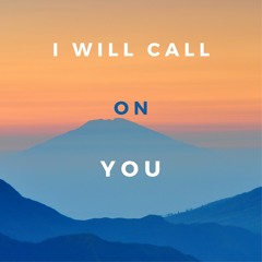 I Will Call on You