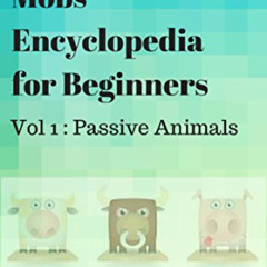 View KINDLE ✔️ Minecraft Mobs Encyclopedia For Beginners: Vol 1 : Passive Animals by