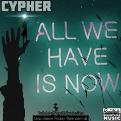 Cypher "All We Have is Now" (Twitch Livestream Audio 4-24-20)