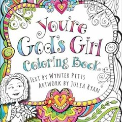 Read ebook [PDF] You're God's Girl! Coloring Book (God's Girl Coloring Books for Tweens) By  Wy