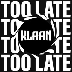 KLAAN - Too Late (Extended Version)
