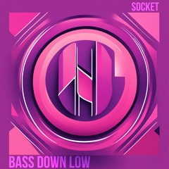 SOCKET - Bass Down Low (Hard Edit) [FREE DOWNLOAD]