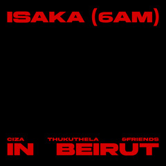 Isaka (6am) &friends Mix - In Beirut