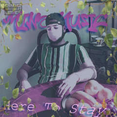 Here  to Stay {Prod. Reenie}